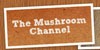 Mushroom Channel