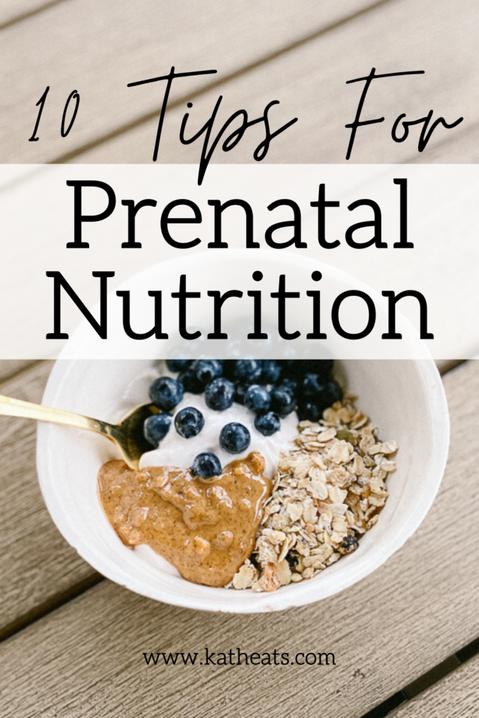 10 Tips For Prenatal Nutrition • Kath Eats